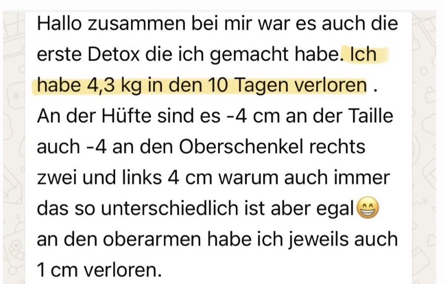 WhatsApp-Nachricht einer Teilnehmerin: Bei ihrer ersten Detox verlor sie 4,3 kg in 10 Tagen, dazu je 4 cm an Hüfte und Taille und 1 cm an den Oberarmen.